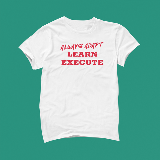 Always Adapt Learn Execute, Inspirational t-shirts, motivation, motivational shirt.