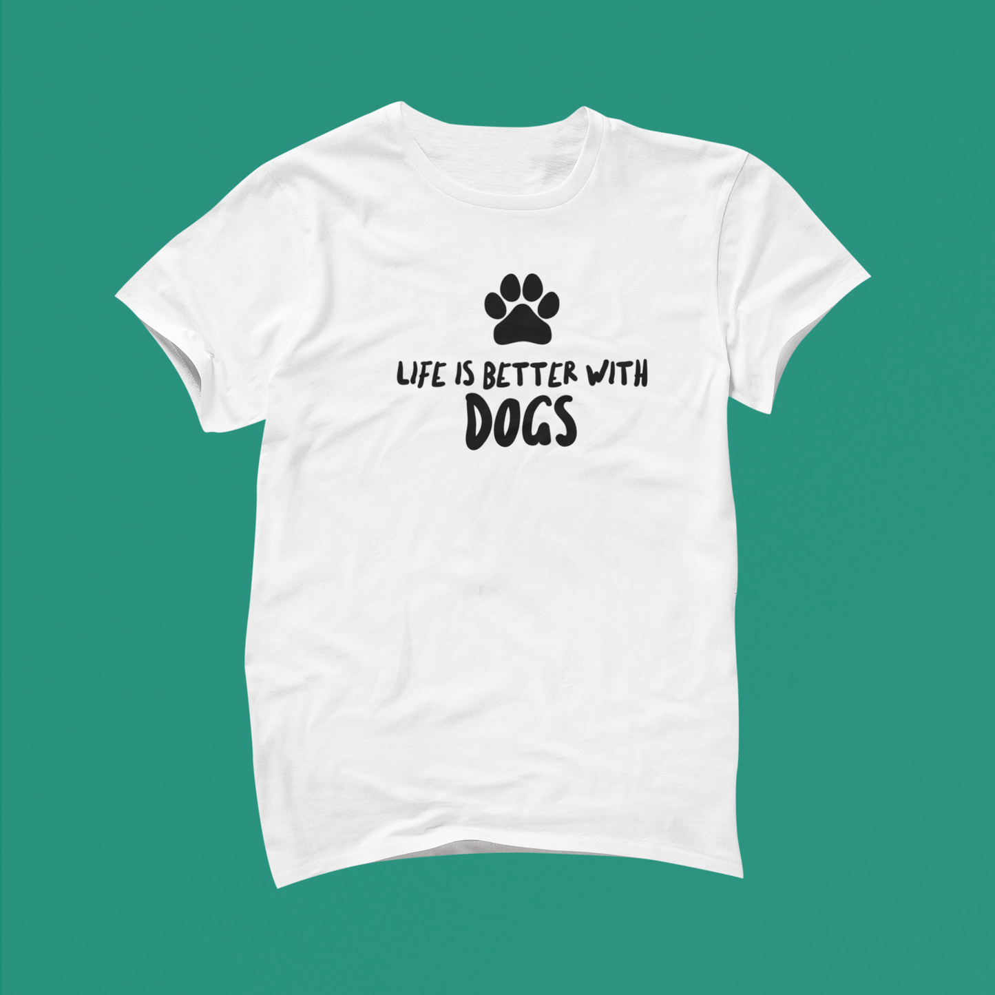 Life Is Better with Dogs. White T-Shirt Black Letters.